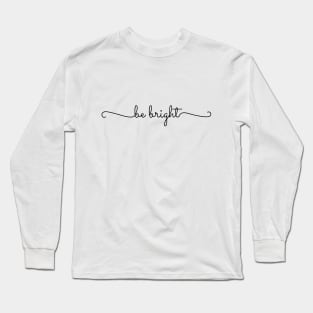 Be Bright Long Sleeve T-Shirt